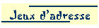 Jeux d'adresse
